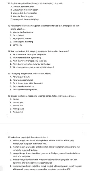 12. Gerakan yang dihasilkan oleh kerja sama otot antagonis adalah. __ A. Menekuk dan meluruskan B. Menjauh dan mendekati badan C. Mengangkat dan menurunkan