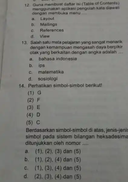 12. Guna membuat daftar isi (Table of Contents) menggunakan aplikasi pengolah kata diawali dengan membuka menu __ a. Layout b. Mailings c. References d.