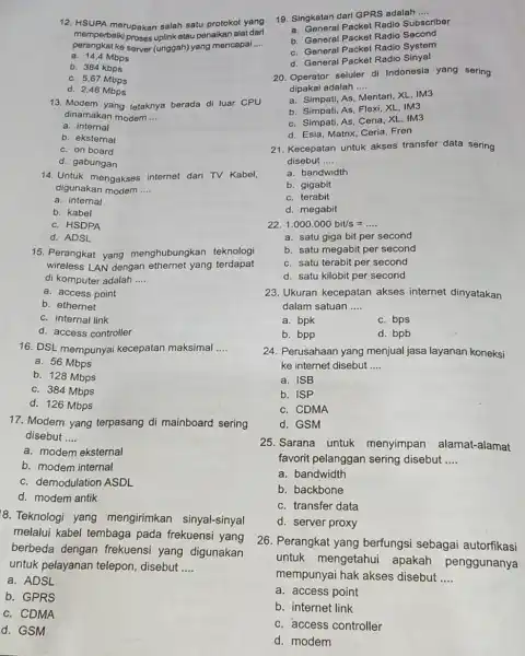 12. HSUPA merupakan salah satu protokol yang memperbaiki proses uplinkatau penalkan alat darl perangkat ke server (unggah) yang mencapal __ a. 14,4 Mbps b.