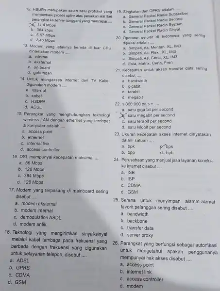 12. HSUPA merupakan salah satu protokol yang memperbaiki proses uplink atau penaikan alatdan perangkat ke server (unggah)yang mencapai __ Mbps b. 384 kbps c.