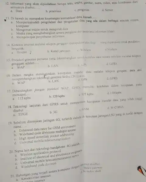 12. Informasi yang akan dipindahkan berupa teks, angka gambar, suara, video, atau kombinasi dan semuanya disebut. __ a. Data b. penerima c. pengiriim d.