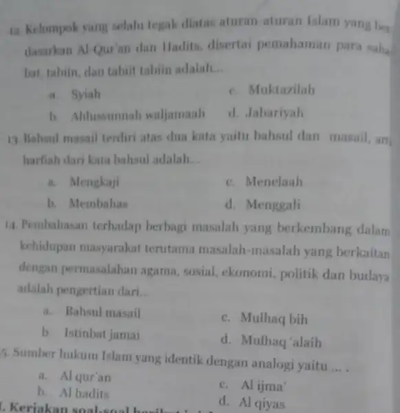 12. Kelompok yang selalu tegak diatas aturan-aturan Islam yang ber dasarkan Al-Qur'an dan Hadits, disertai pemahaman para saha bat, tabiin, dan tabiit tabiin adalah