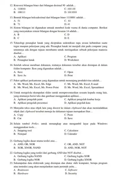 12. Konversi bilangan biner dari bilangan desimal 90 adalah __ A. 110010 C. 101110 B. 100111 D. 1011010 13. Bentuk bilangan heksadesimal dari bilangan