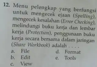 12. Menu pelengkap yang berfungsi untuk mengecek ejaan (Spelling), mengecek kesalahan (Error Checking), melindungi buku kerja dan lembar kerja (Protection), penggunaan buku kerja secara