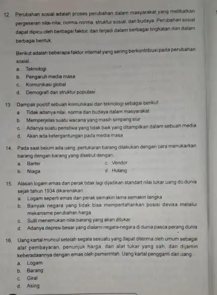 12. Perubahan sosial adalah proses perubahan dalam masyarakat yang melibatkan pergeseran nilai-nilai norma-norma struktur sosial, dan budaya. Perubahan sosial dapat dipicu oleh berbagai faktor,