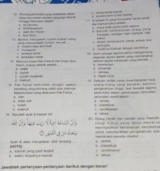 12. Seorang ahli bedah yang meletakkan dasar- dasarilmu bedah modem yang juga dikenal sebagai Albucasis adalah __ a. Al-Zahrawi b. Al-Khawarizmi c. Jabir Ibn