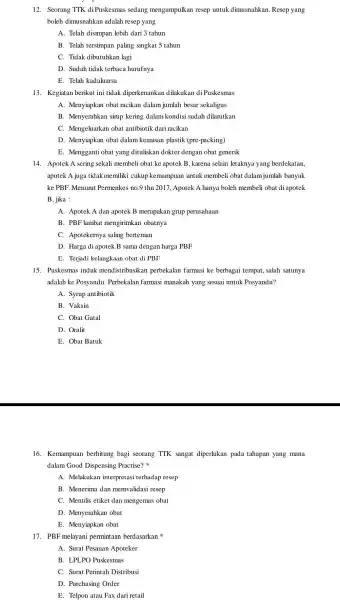 12. Seorang TTK di Puskesmas sedang mengumpulkan resep untuk dimusnahkan Resep yang boleh dimusnahkan adalah resep yang A. Telah disimpan lebih dari 3 tahun