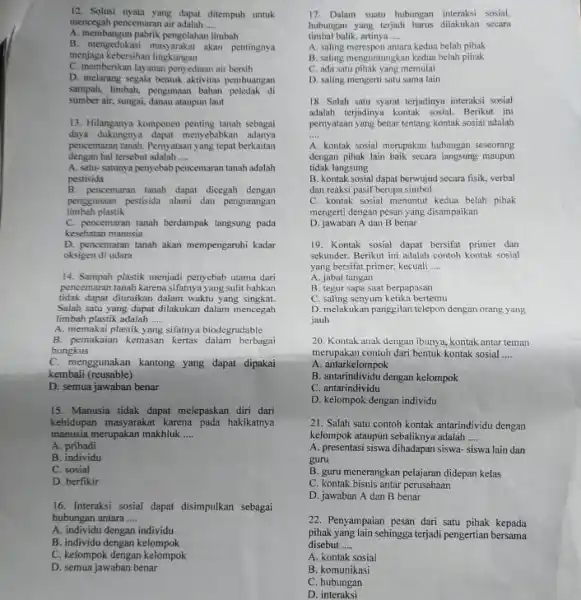 12. Solusi nyata yang dapat ditempuh untuk mencegah pencemaran air adalah __ A. membangun pabrik pengolahan limbah B. mengedukasi masyarakat akan pentingnya menjaga kebersihan