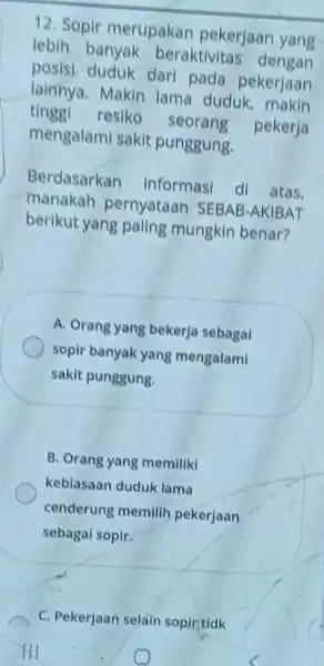 12. Sopir merupakan pekerjaan yang lebih banyak beraktivitas dengan posisi duduk dari pada pekerjaan lainnya. Makin lama duduk, makin tinggi resiko seorang pekerja mengalami