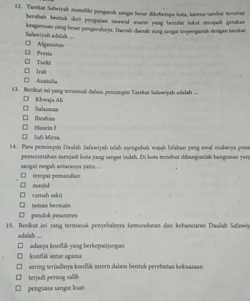 12. Tarekat Safwiyah memiliki pengaruh sangat besar dibeberapa kota, karena tarekat tersebut berubah bentuk dari pengajian tasawuf murni yang bersifat lokal menjadi gerakan keagamaan