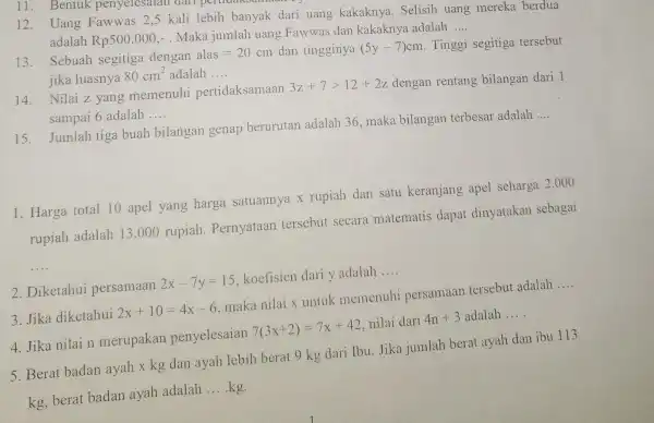 12. Uang Fawwas 2,5 kali lebih banyak dari uang kakaknya Selisih uang mereka berdua adalah Rp500.000,- . Maka jumlah uang Fawwas dan kakaknya adalah