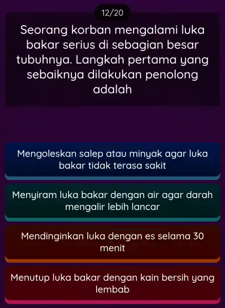 12/20 Seorang korban mengala mi luka bakar serius di sebagian besar tubuhny a. Langkah pertama yang sebaikny a dilakukan penolong adalah Mengoleskan salep atau