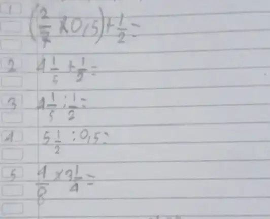 1((2)/(7) times 0,5)+(1)/(2)= 2. 4 (1)/(5)+(1)/(2)= 3 1 (1)/(5): (1)/(2)= (4) 5 (1)/(2): 0,5 : (5) (4)/(8) times 3 (1)/(4)=