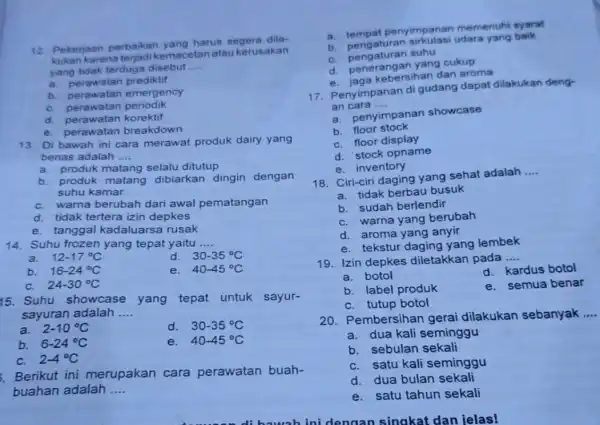 12.Pekerjaan perbaikan yang harus segera dila- kukan karena terjadikemacetan atau kerusakan yang tidak terduga disebut __ a. perawatan prediktif b. perawatan emergency C. perawatan