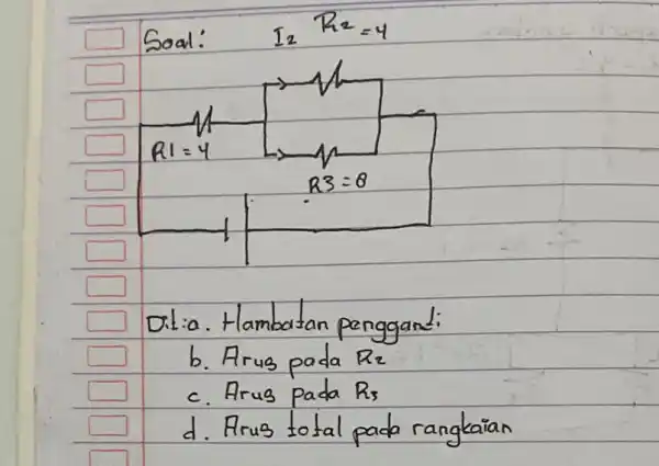 1_(2) R3=8 square Dil:a. Hambertan penggand: b. Arus pada R_(2) c. Arus pada R_(3) rangkaian