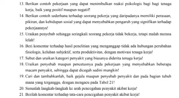 13. Berikan contoh pekerjaan yang dapat menimbulkan reaksi psikologis bagi bagi tenaga kerja, baik yang positif maupun negatif! 14. Berikan contoh sederhana terhadap seorang