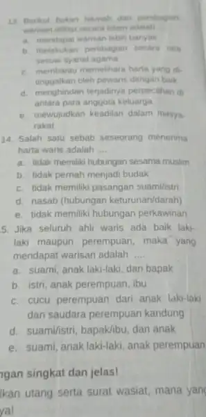 13. Berikut bukan hikmah dari pembagian warisan dilihat secara islam adalah __ a. mendapat warisan lebih banyak b. melakukan pembagian secara rata sesuai syariat