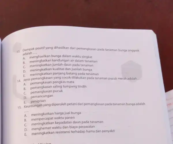 13. Dampak positif yang dihasilkan dari pemangkasan pada tanaman bunga anggrek adalah __ ada menghasilkan bunga dalam waktu singkat B. meningkatkan kandungan air dalam