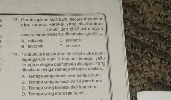 13. Gerak lapisan kulit bumi secara mendatar atau secara vertikal yang disebabkan Jokan dan sirkülasi magma secara terus-menerus dinamakan gerak __ A. vulkanik C.