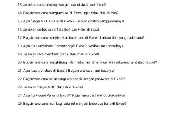 13. Jelaskan cara menyisipkan gambar di dalam sel Excel! 14. Bagaimana cara mengunci sel di Excel agar tidak bisa diubah? 15. Apa fungsi VLOOKUP