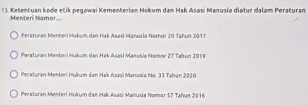 13. Ketentuan kode etik pegawai Kementerian Hukum dan Hak Asasi Manusia diatur dalam Peraturan Menteri Nomor __ Peraturan Menteri Hukum dan Hak Asasi Manusia