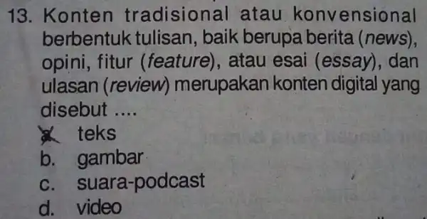 13. Ko nten tradision al atau konv ensional berbentuk tulisan , baik berupa berita (news), opini, fitur (feature), atau esai (essay), dan ulasan (review