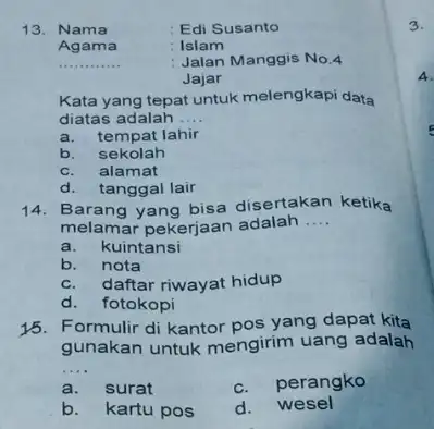 13. Nama Edi Susanto Agama Islam __ Jalan Manggis No.4 Jajar Kata yang tepat untuk melengkapi data diatas adalah __ a. tempat lahir b.