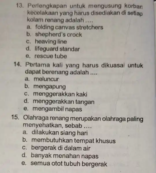 13 . Perlengkapa n untuk mengusung korban kecelakaan yang harus di setiap kolam renang adalah __ a. folding canvas stretchers b. shepherd's crock c.