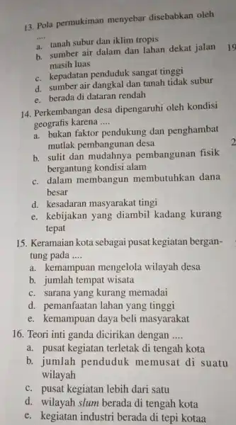 13. Pola permukiman menyebar disebabkan oleh __ a. tanah subur dan iklim tropis b. sumber air dalam dan lahan dekat jalan 19 masih luas