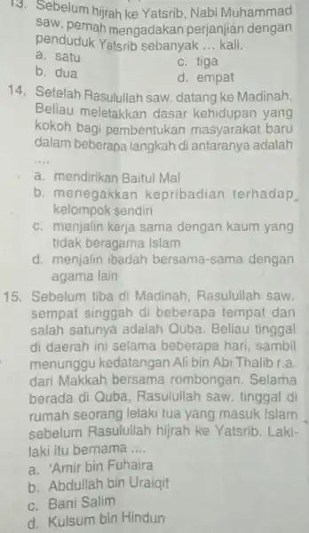 13. Sebelum hijrah ke Yatsrib, Nabi Muhammad saw. pernah mengadakan perjanjian dengan penduduk Yatsrib sebanyak __ kali. a. satu b. dua c. tiga d.