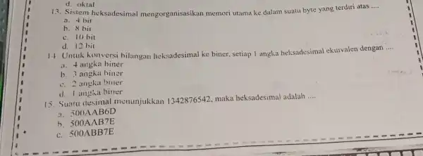 13. Sistem heksadesimal mengorganisasikan memori utama ke dalam suatu byte yang terdiri atas __ a. 4 bit b. 8 bit c. 10 bit d.