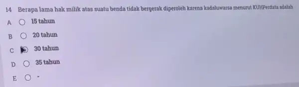 14 Berapa lama hak milik atas suatu benda tidak bergerak diperoleh karena kadaluwarsa menurut KUHPerdata adalah A 15 tahun 20 tahun 30 tahun 35