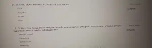 14. Di Alice , objek mewarisi karakteristik dari mereka: square Mark for Review Kode (1) Points Program Proyek Kelas square 15. Di Alice, jika