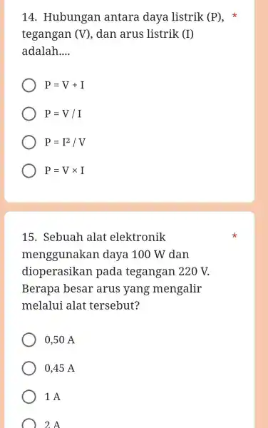 14 . Hubungan antara daya listrik (P) , tegangan (V) , dan arus listrik (I) adalah __ P=V+I P=V/I P=I^2/V P=Vtimes I 15 .