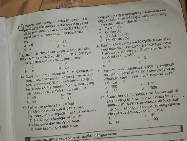 14 Jika benda mempunyai massa 20 kg berada di 14. papan yang licin sempurna dan benda tersebut papan yang suatu gava sebesar 50 N