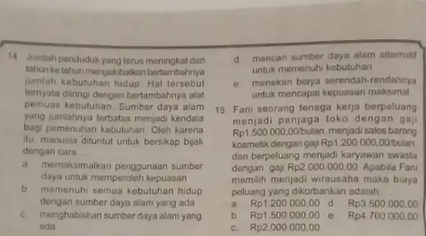 14 Jumlah penduduk yang terus dan tahun ke tahun mengakit atkan bertambahnya jumlah kebutuhan hidup. Hal tersebut ternyata diiringi dengan bertambahnya alat pemuas kebutuhan.