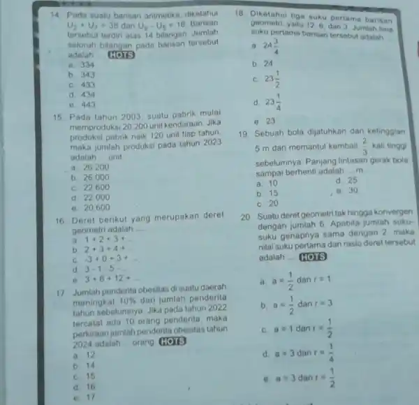 14. Pada suatu barisan aritmetika, diketahui U_(2)+U_(7)=38 dan U_(9)-U_(5)=16 Barisan tersebut terdiri atas 14 bilangan. Jumlah seluruh bilangan pada barisan tersebut adalah __ HOTS