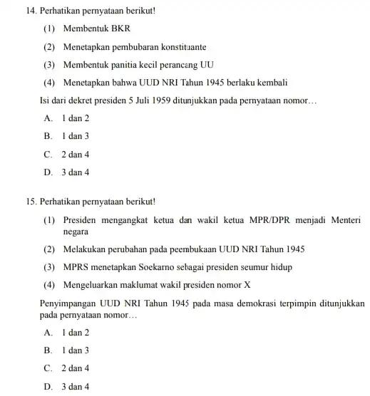 14. Perhatikan pernyataan berikut! (1) Membentuk BKR (2) Menetapkan pembubaran konstituante (3) Membentuk panitia kecil perancang UU (4) Menetapkan bahwa UUD NRI Tahun 1945