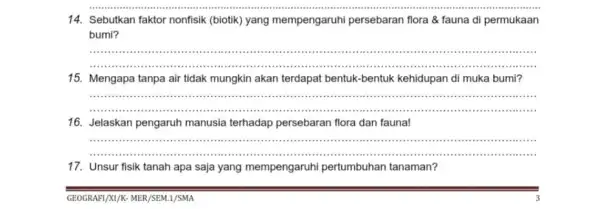 14. Sebutkan faktor nonfisik (biotik) yang mempengaruhi persebaran flora & fauna di permukaan bumi? __ 15. Mengapa tanpa air tidak mungkin akan terdapat bentuk-bentuk