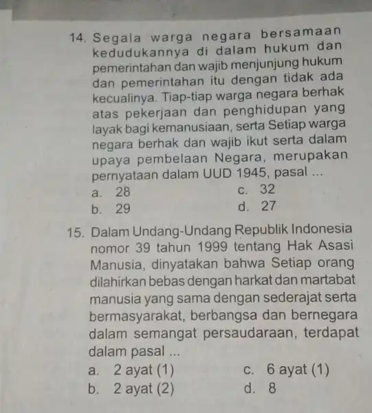 14. Segala warga negara bersamaan kedudukanny a di dalam hukum dan pemerintahan dan wajib menjunjung hukum dan pemerintahan itu dengan tidak ada kecualiny a.