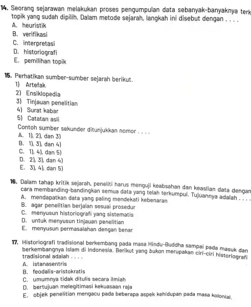 14. Seorang sejarawan melakukan proses pengumpulan data sebanyak-banyaknya terk topik yang sudah dipilih.Dalam metode sejarah langkah ini disebut dengan __ A. heuristik B. verifikasi