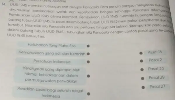 14. UUD 1945 memiliki hubungan erat dengan Pancasila. Para pendiri bangsa menyadari dirumuskan berdasarkan watak dan kepribadian bangsa sehingga Pancasila ditempation Pembukaan UUD 1945