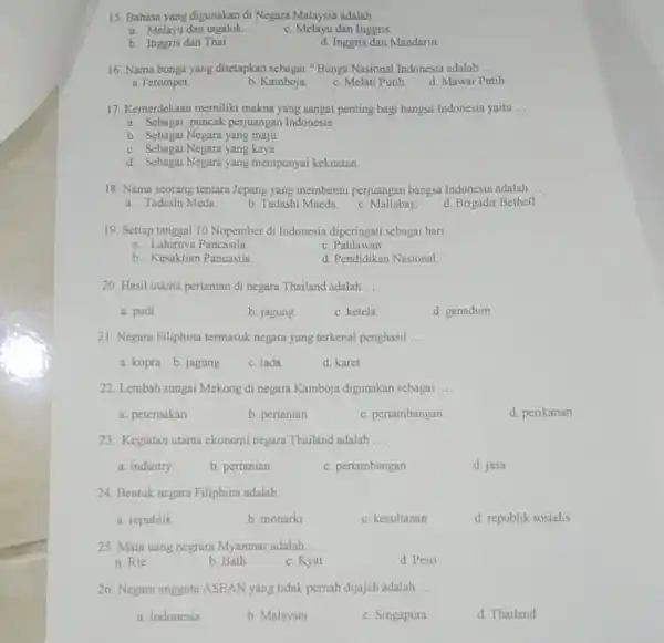 15. Bahasa yang digunakan di Negara Malaysia adalah __ a. Melayu dan tagalok. c. Melayu dan Inggris. b. Inggris dan Thai. d. Inggris dan