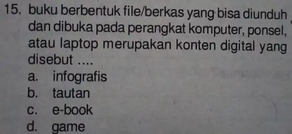 15. buku berbentuk file/berkas yang bisa diunduh dan dibuka pada perangkat komputer , ponsel, atau laptop m erupakan konten digital yang disebut __ a.