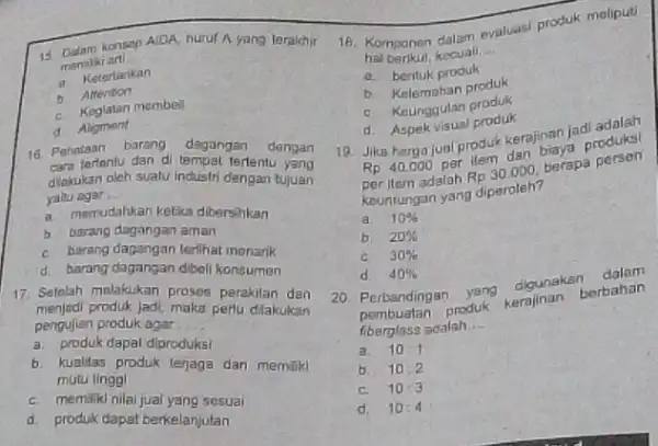 15 Dalam konsep __ AIDA, huruf A yang leraldir memiki arti a Ketertarikan b. Aftention C. Keglatan membei d Aligment 16. Penntaan barang degangan