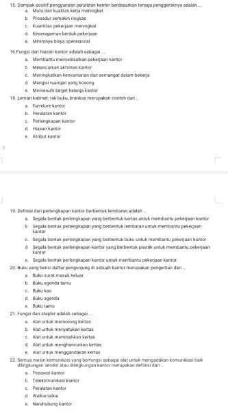 15. Dampak positif penggunaan peralatan kantor berdasarkan tenaga penggeraknya adalah __ a. Mutu dan kualitas kerja meningkat b. Prosedur semakin ringkas c. Kuantitas pekerjaan