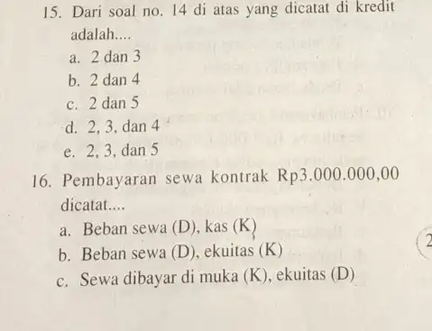 15. Dari soal no. 14 di atas yang dicatat di kredit adalah __ a. 2 dan 3 b. 2 dan 4 c. 2 dan