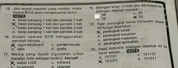 15. Jika terjadi masalah pada monitor, maka Awarg BIOS akan mengeluarkan bunyi __ HOTS a. beep panjang 1 kall dan pendek 1 kall X