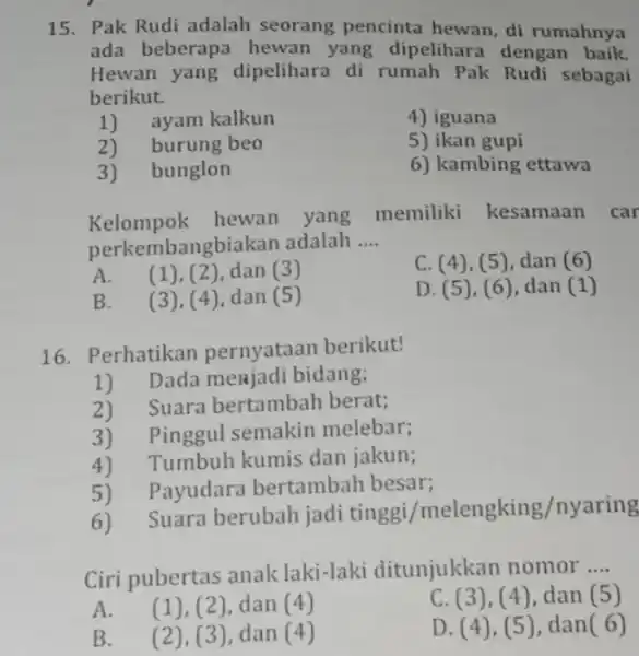 15. Pak Rudi adalah seorang pencinta hewan, di rumahnya ada beberapa hewan yang dipelihara dengan baik. Hewan yang dipelihara di rumah Pak Rudi sebagai