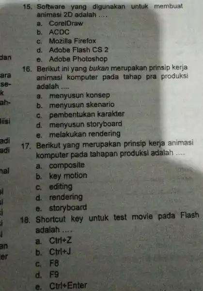 15. Software yang digunakan untuk membuat animasi 2D adalah __ a. CorelDraw b. ACDC c. Mozilla Firefox d. Adobe Flash CS 2 e. Adobe